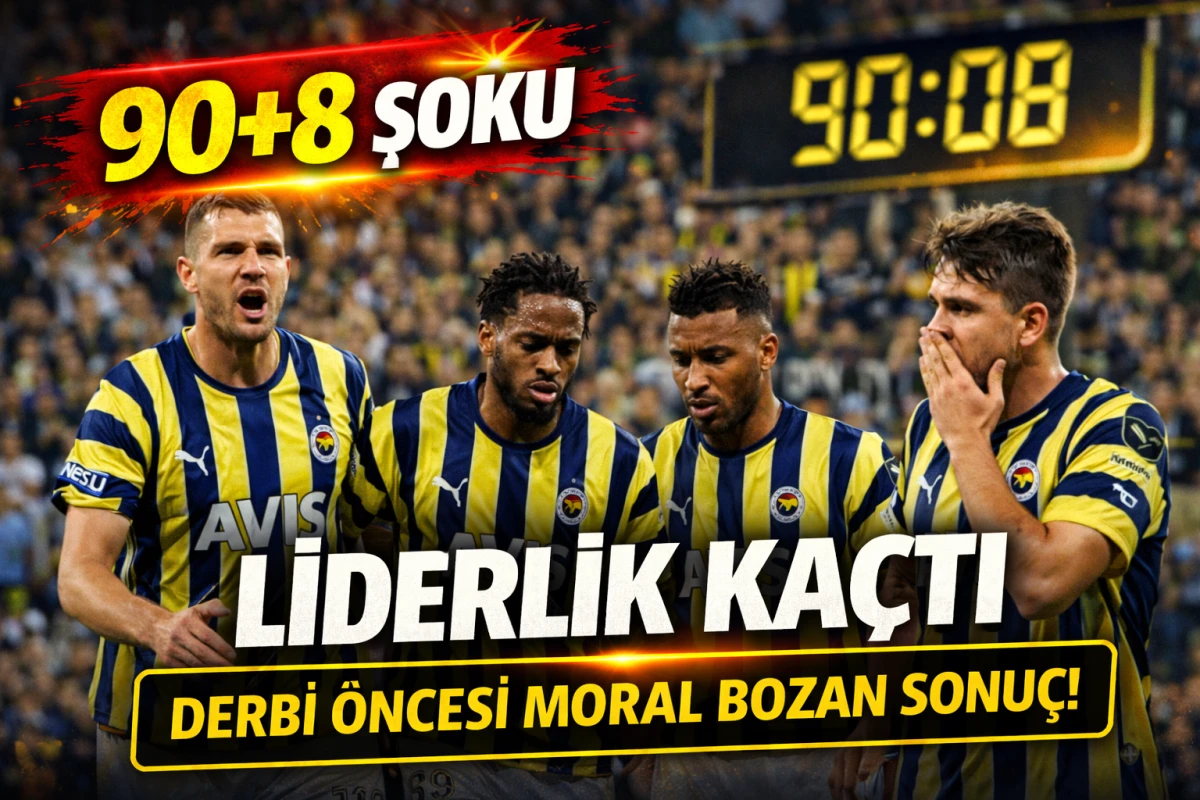 90+8&rsquo;de yıkım! Fenerbah&ccedil;e derbi &ouml;ncesi liderliği ka&ccedil;ırdı .