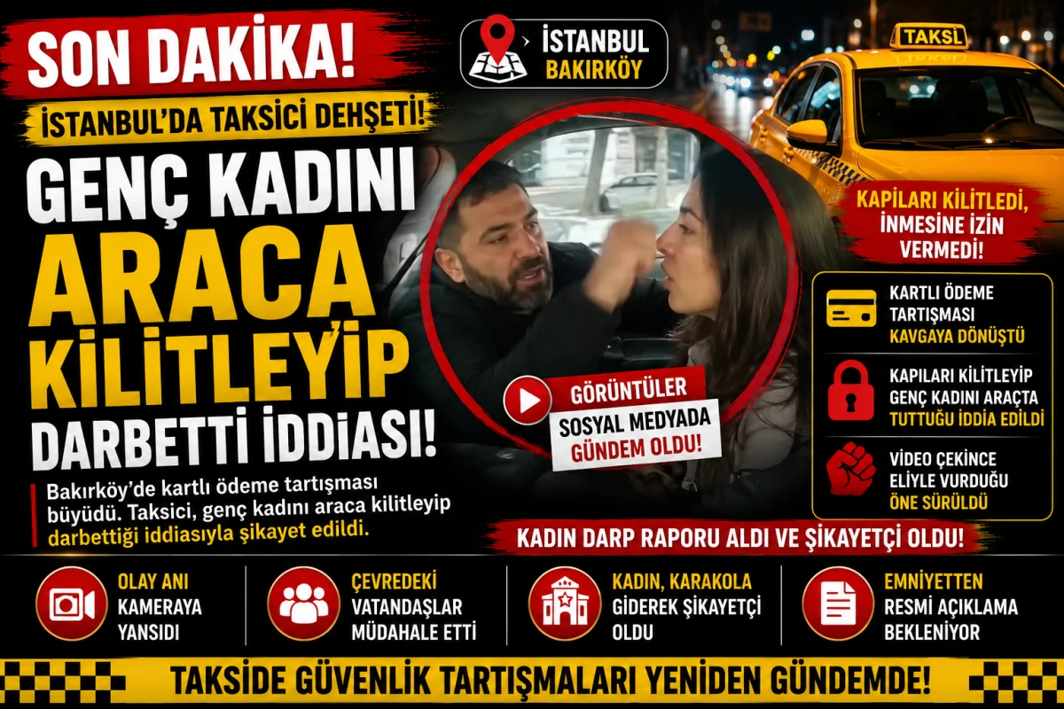 Bakırk&ouml;y&rsquo;de Korku Dolu Anlar! Gen&ccedil; Kadın Takside Dehşeti Yaşadı