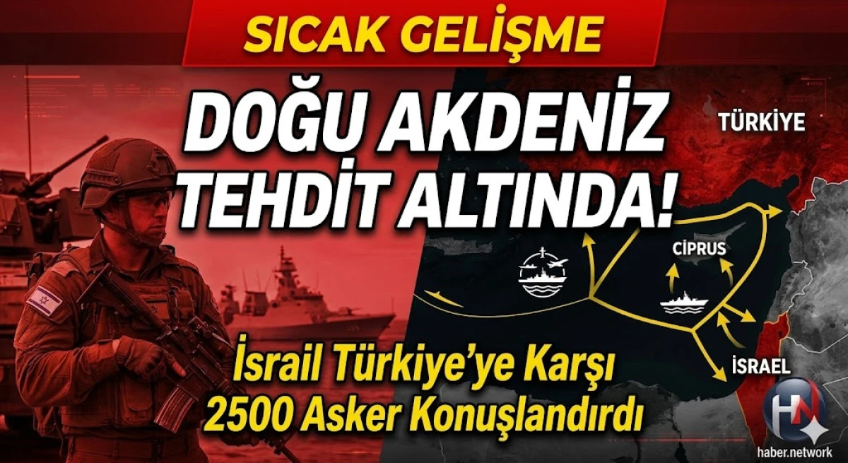 Doğu Akdeniz Tehdit Altında! İsrail, T&uuml;rkiye'ye Karşı 2500 Asker Konuşlandırdı