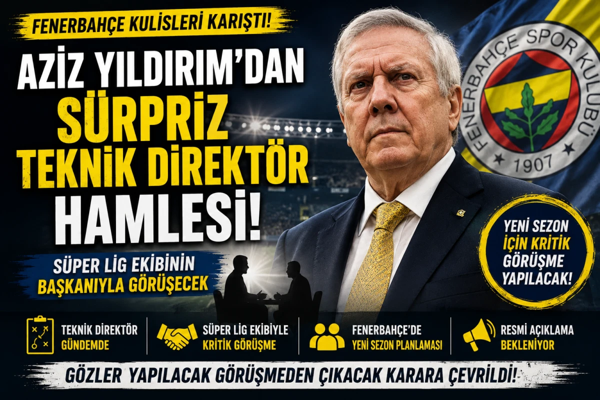 Fenerbah&ccedil;e Kulisi Karıştı! Aziz Yıldırım&rsquo;dan Beklenmedik Teknik Direkt&ouml;r Planı