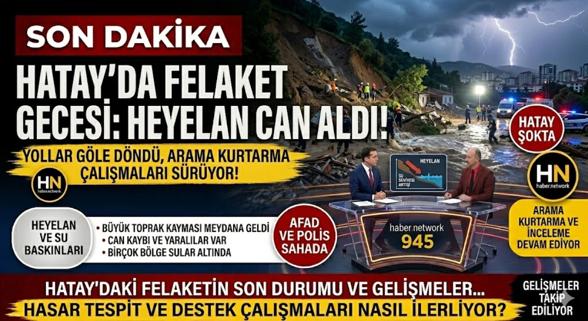 Hatay&rsquo;da felaket gecesi: Heyelan can aldı, yollar g&ouml;le d&ouml;nd&uuml;