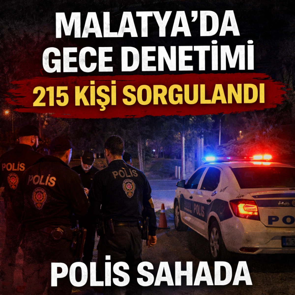 Malatya&rsquo;da Gece Denetimi 215 Kişi Sorgulandı