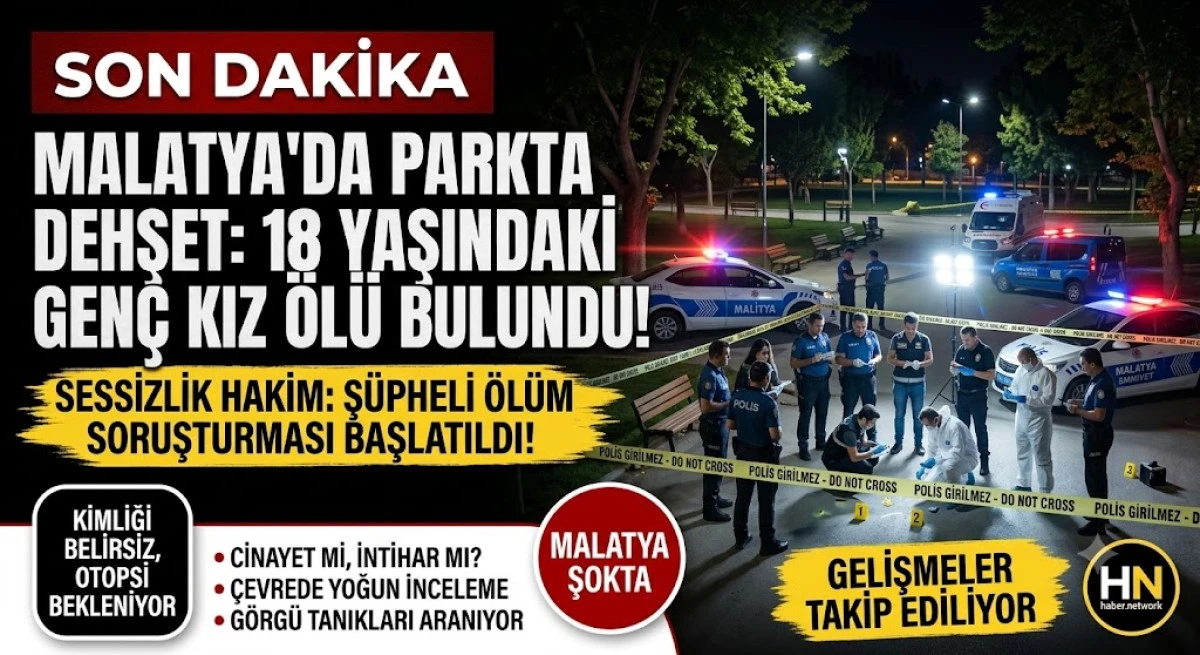 Malatya'da kahreden olay: 18 yaşındaki gen&ccedil; kız parkta &ouml;l&uuml; bulundu