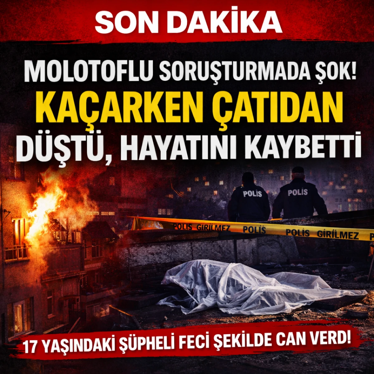 Molotof Soruşturmasında Şok! Ka&ccedil;arken &Ccedil;atıdan D&uuml;şt&uuml;, Hayatını Kaybetti