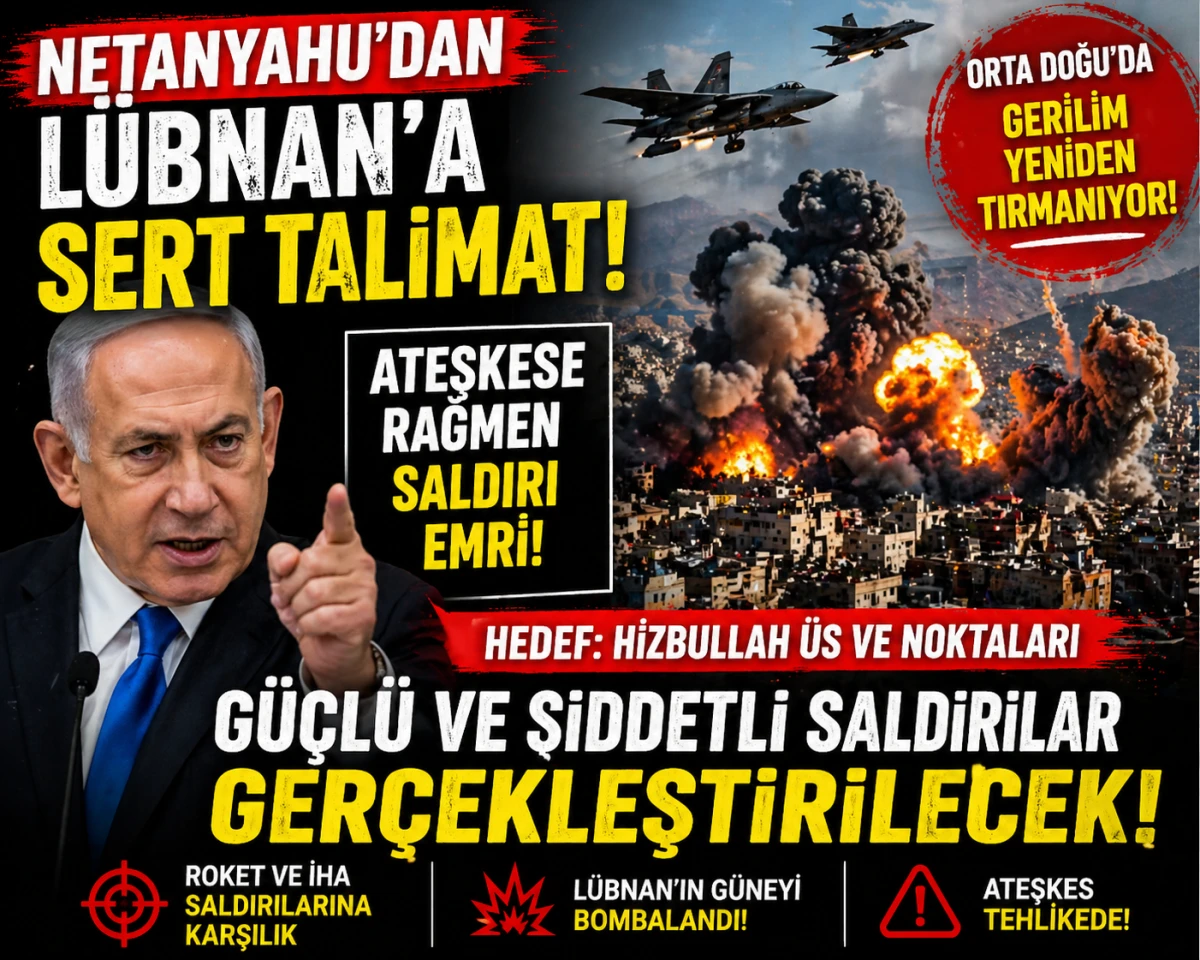 Netanyahu&rsquo;dan L&uuml;bnan&rsquo;a Sert Talimat! Ateşkese Rağmen Saldırı Emri