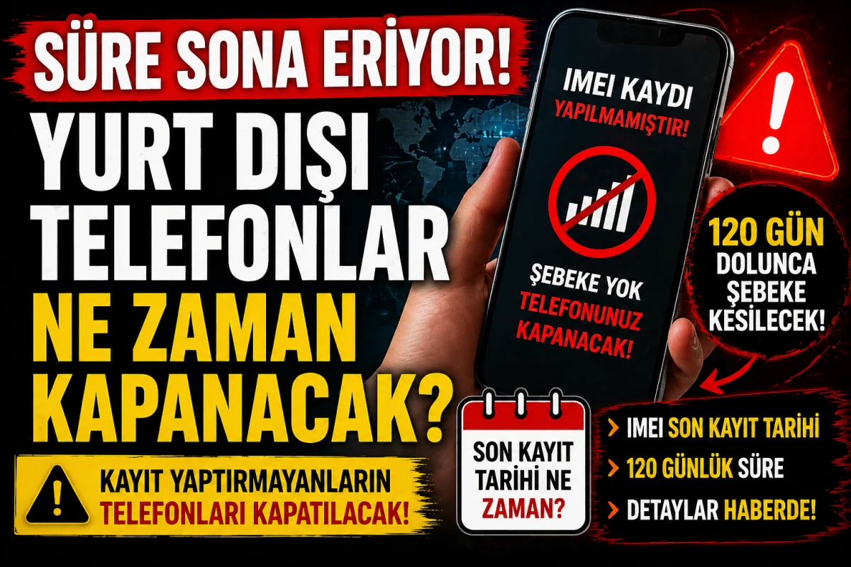 S&uuml;re sona eriyor! Yurt dışı telefonlar ne zaman kapanacak, IMEI son kayıt tarihi ne zaman? 