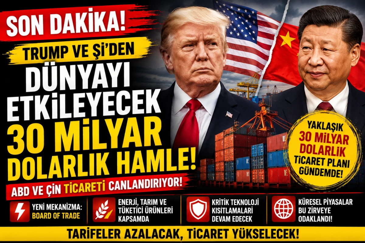 Trump ve Şi&rsquo;den Piyasaları Sarsacak 30 Milyar Dolarlık Hamle