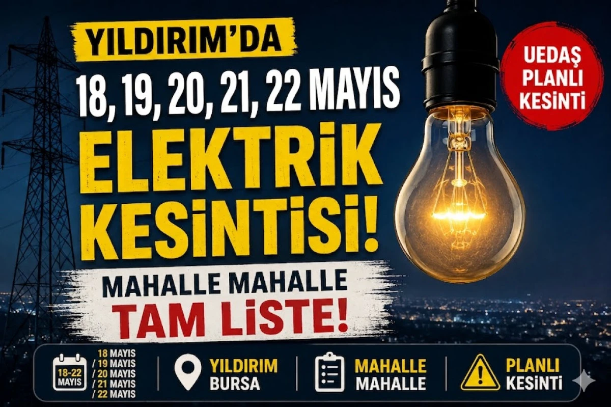 Yıldırım'da elektrik kesintisi: 19-20-21-22 Mayıs tarihli mahalle ve sokak listesi